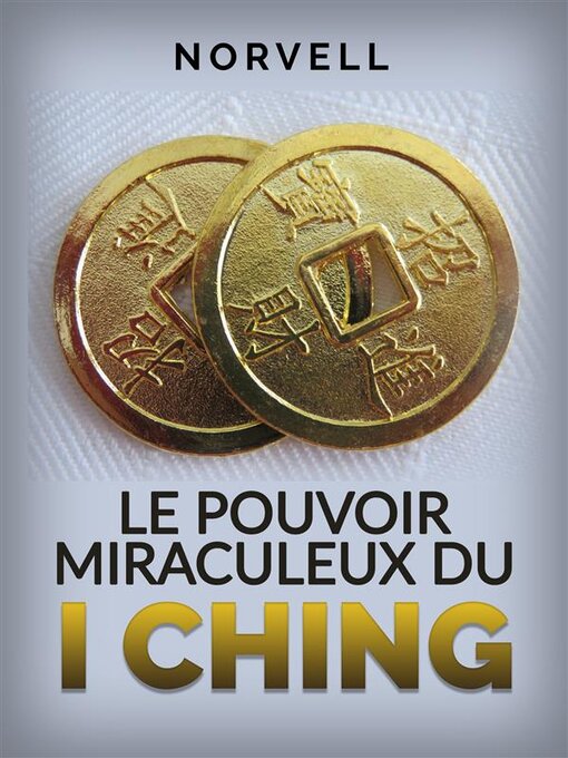 Title details for Le Pouvoir Miraculeux du I Ching (Traduit) by Norvell - Available